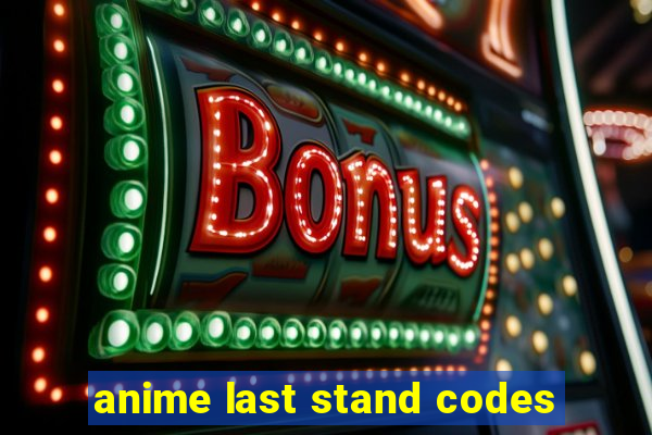 anime last stand codes